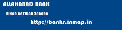 ALLAHABAD BANK  BIHAR KATIHAR ZAMIRA   banks information 